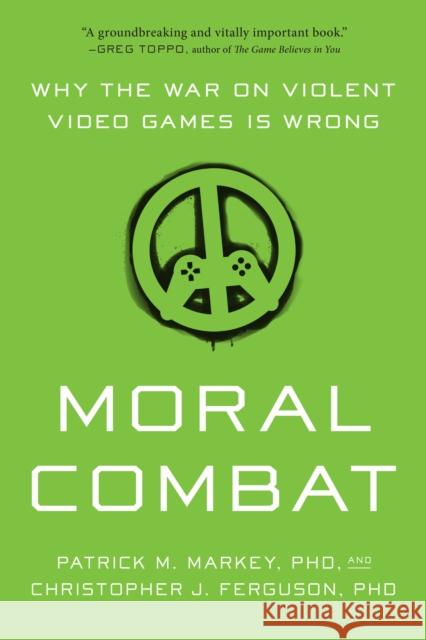 Moral Combat: Why the War on Violent Video Games Is Wrong Patrick M. Markey Christopher J. Ferguson 9781942952985 Benbella Books - książka