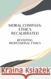 Moral Compass: Ethics Recalibrated Michele Galura Yco 9786214703616 Poetry Planet Book Publishing House