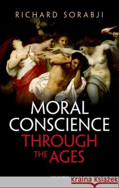 Moral Conscience through the Ages : Fifth Century BCE to the Present Richard Sorabji 9780199685547 OXFORD UNIVERSITY PRESS ACADEM - książka