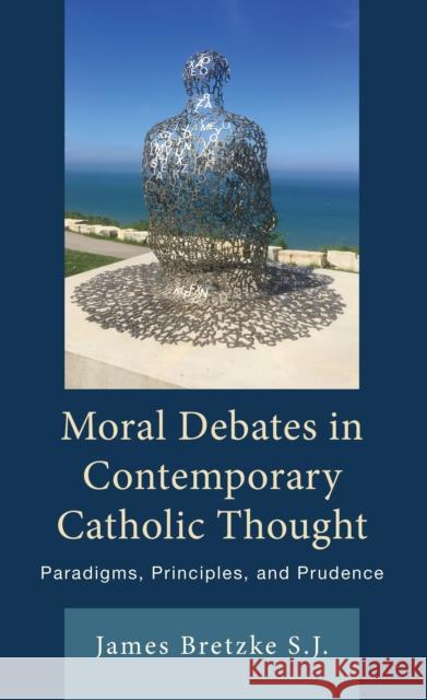 Moral Debates in Contemporary Catholic Thought: Paradigms, Principles, and Prudence James Bretzke 9781538199763 Sheed & Ward - książka