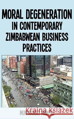 Moral Degeneration in Contemporary Zimbabwean Business Practices Munyaradzi Mawere 9789956726974 Langaa Rpcig - książka