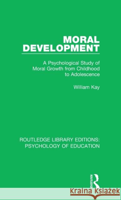 Moral Development: A Psychological Study of Moral Growth from Childhood to Adolescence William Kay 9781138724648 Taylor and Francis - książka