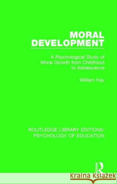 Moral Development: A Psychological Study of Moral Growth from Childhood to Adolescence William Kay 9781138725447 Routledge - książka