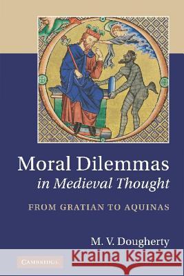 Moral Dilemmas in Medieval Thought: From Gratian to Aquinas Dougherty, M. V. 9781107007079  - książka