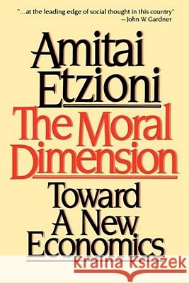 Moral Dimension: Toward a New Economics Etzioni, Amitai 9780029099018 Free Press - książka