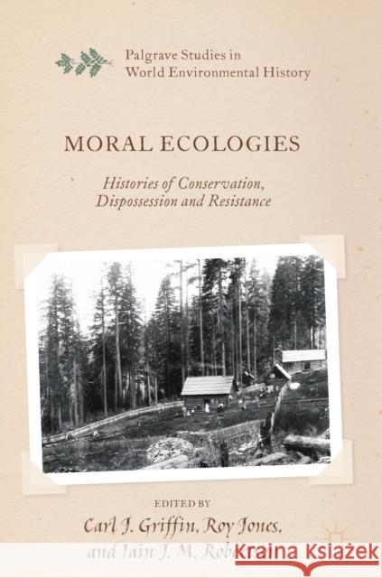 Moral Ecologies: Histories of Conservation, Dispossession and Resistance Griffin, Carl J. 9783030061111 Palgrave MacMillan - książka