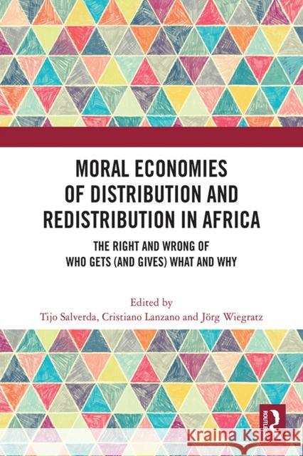 Moral Economies of Distribution and Redistribution in Africa: The Right and Wrong of Who Gets (and Gives) What and Why Tijo Salverda Cristiano Lanzano J?rg Wiegratz 9781041129059 Routledge - książka