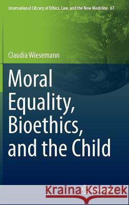 Moral Equality, Bioethics, and the Child Claudia Wiesemann 9783319324005 Springer - książka