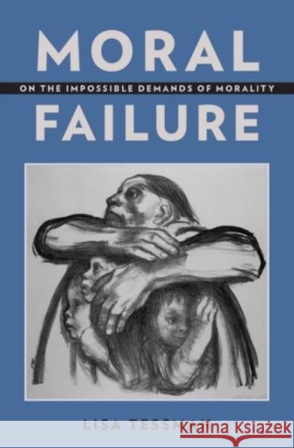 Moral Failure: On the Impossible Demands of Morality Lisa Tessman 9780199396146 Oxford University Press, USA - książka