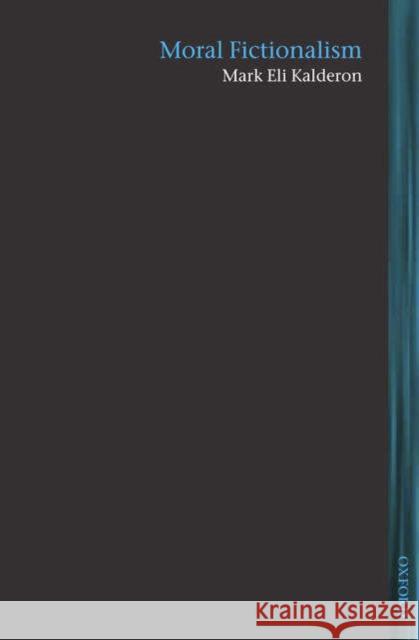Moral Fictionalism Kalderon, Mark Eli 9780199275977 Clarendon Press - książka