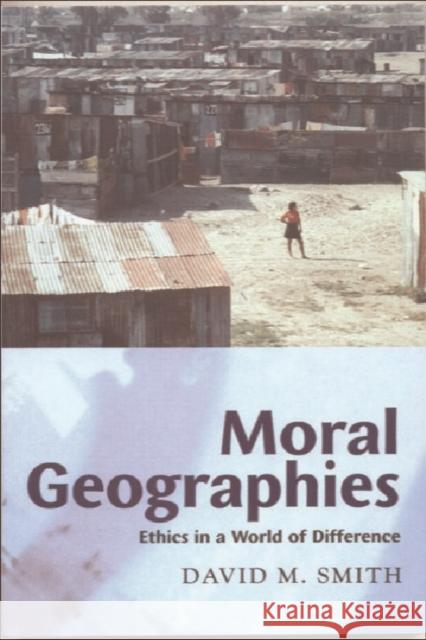 Moral Geographies: Ethics in a World of Difference David M. Smith 9780748612796 Edinburgh University Press - książka