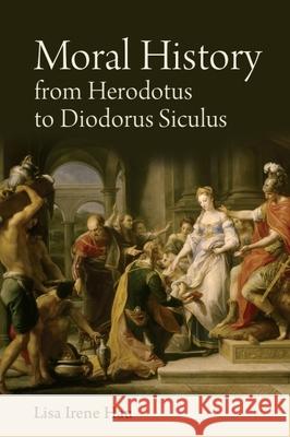 Moral History from Herodotus to Diodorus Siculus Lisa Hau 9781474411073 Edinburgh University Press - książka