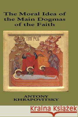 Moral Idea of The Main Dogmas of The Faith Michael Azkoul Lazar Puhalo Lazar Puhalo 9781517671198 Createspace Independent Publishing Platform - książka