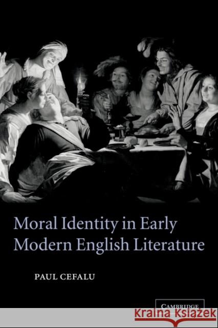 Moral Identity in Early Modern English Literature Paul Cefalu 9780521117234 Cambridge University Press - książka