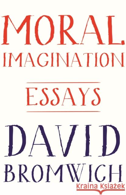 Moral Imagination: Essays Bromwich, David 9780691173160 John Wiley & Sons - książka