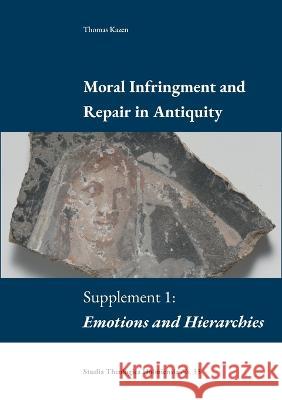 Moral Infringement and Repair in Antiquity: Supplement 1: Emotions and Hierarchies Thomas Kazen 9789188906182 Enskilda Hogskolan Stockholm - książka