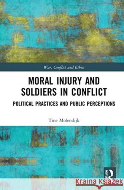 Moral Injury and Soldiers in Conflict: Political Practices and Public Perceptions Tine Molendijk 9780367546359 Routledge - książka