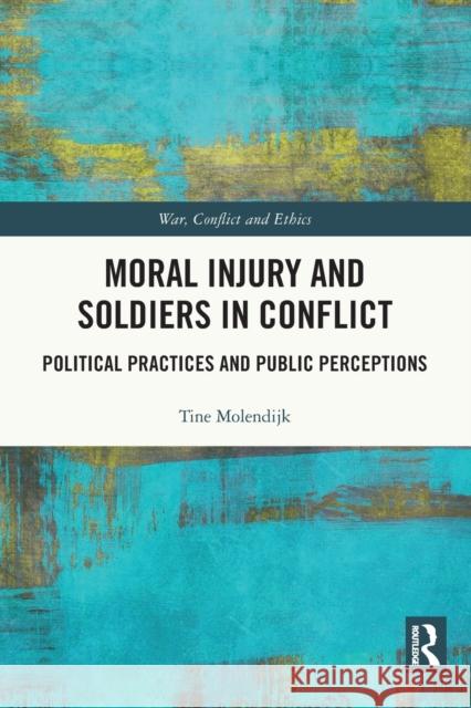 Moral Injury and Soldiers in Conflict: Political Practices and Public Perceptions Tine Molendijk 9780367546380 Routledge - książka