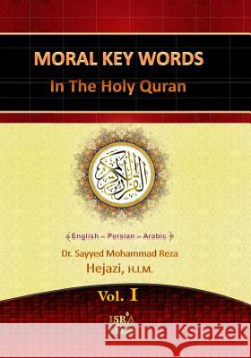 Moral Key Words in The Holy Quran: A Quranic Interpretation of Moral Key Words Hejazi H. I. M., Sayyed Mohammad Reza 9781492138402 Createspace - książka