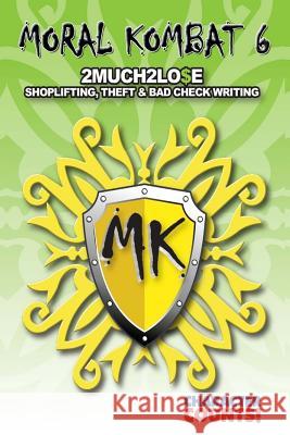 Moral Kombat 6: Theft, Shoplifting, & Bad Check Writing Carrie D. Marchant Debbie Dunn 9781539002178 Createspace Independent Publishing Platform - książka