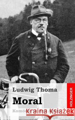 Moral: Komödie in drei Akten Thoma, Ludwig 9781482759907 Createspace - książka