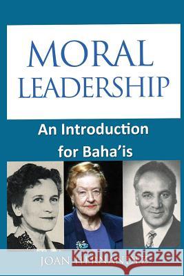 Moral Leadership: An Introduction for Baha'is Joan Hernandez 9781505807196 Createspace - książka