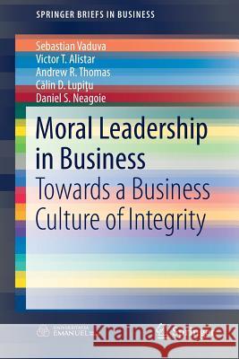 Moral Leadership in Business: Towards a Business Culture of Integrity Vaduva, Sebastian 9783319428802 Springer - książka