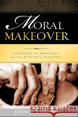 Moral Makeover John M Johnson 9781604779202 Xulon Press - książka
