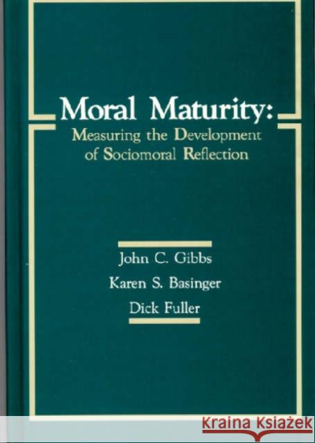 Moral Maturity: Measuring the Development of Sociomoral Reflection Gibbs, John C. 9780805804256 Lawrence Erlbaum Associates - książka