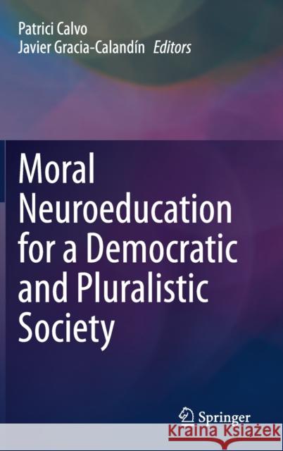 Moral Neuroeducation for a Democratic and Pluralistic Society Javier Gracia Patrici Calvo 9783030225612 Springer - książka