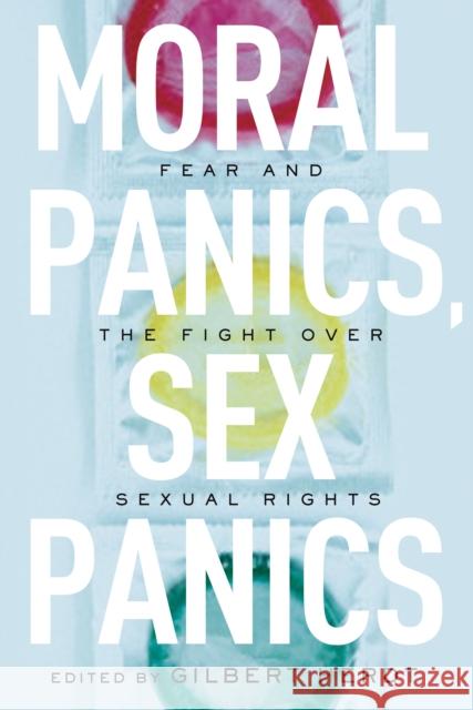 Moral Panics, Sex Panics: Fear and the Fight Over Sexual Rights Herdt, Gilbert 9780814737224 New York University Press - książka