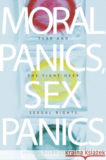 Moral Panics, Sex Panics: Fear and the Fight Over Sexual Rights Herdt, Gilbert 9780814737231 New York University Press - książka