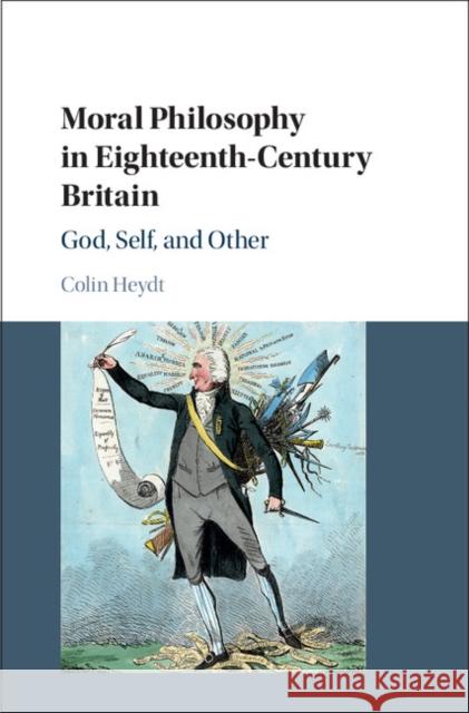 Moral Philosophy in Eighteenth-Century Britain: God, Self, and Other Colin Heydt 9781108421096 Cambridge University Press - książka