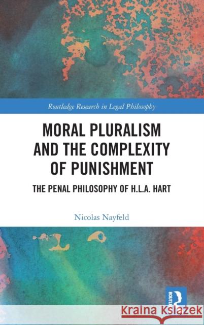 Moral Pluralism and the Complexity of Punishment: The Penal Philosophy of H.L.A. Hart Nicolas Nayfeld 9781032271224 Routledge - książka