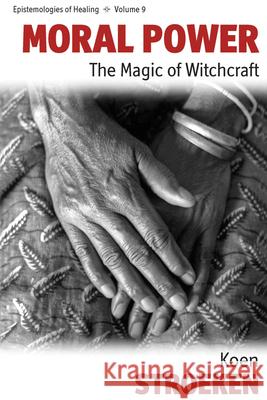 Moral Power: The Magic of Witchcraft Koen Stroeken 9781845457358 Berghahn Books - książka