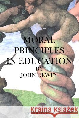 Moral Principles in Education John Dewey 9781469934396 Createspace - książka