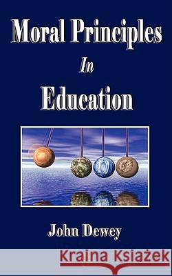 Moral Principles in Education John Dewey, John Dewey 9781603862035 Merchant Books - książka