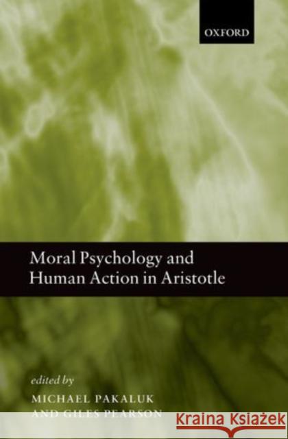 Moral Psychology and Human Action in Aristotle Michael Pakaluk Giles Pearson 9780199546541 Oxford University Press, USA - książka