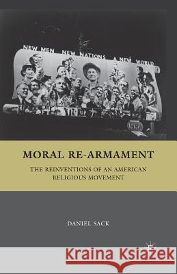 Moral Re-Armament: The Reinventions of an American Religious Movement Sack, D. 9780312293284 Palgrave Macmillan - książka