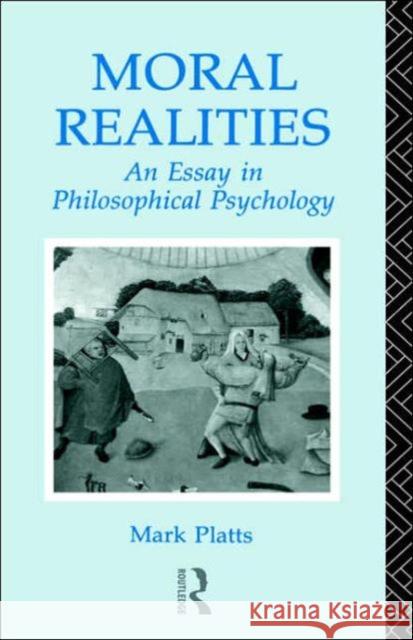 Moral Realities : An Essay in Philosophical Psychology Mark De Bretton Platts Platts Mark 9780415058926 Routledge - książka