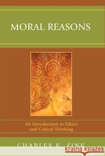 Moral Reasons: An Introduction to Ethics and Critical Thinking Fink, Charles K. 9780761839217 Not Avail - książka