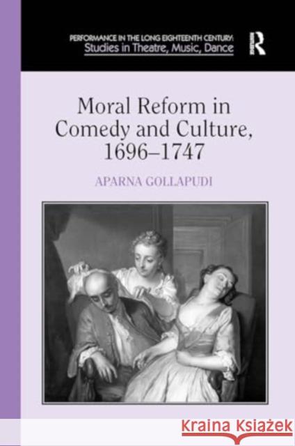 Moral Reform in Comedy and Culture, 1696-1747 Aparna Gollapudi 9781032928067 Routledge - książka