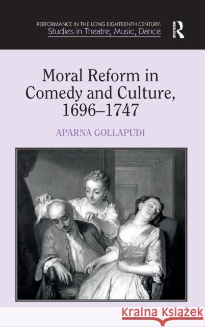 Moral Reform in Comedy and Culture, 1696-1747  9781409417965 Ashgate Publishing Limited - książka