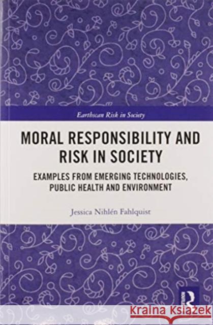 Moral Responsibility and Risk in Society: Examples from Emerging Technologies, Public Health and Environment Nihl 9780367586065 Routledge - książka