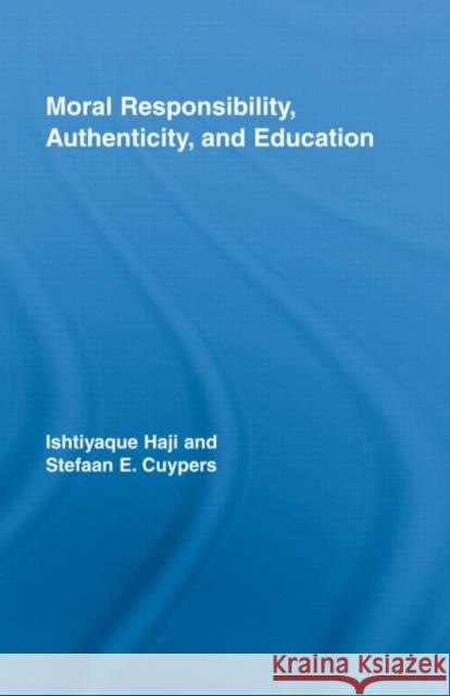 Moral Responsibility, Authenticity, and Education Ishtiyaque Haji Stefaan E. Cuypers  9780415964685 Taylor & Francis - książka