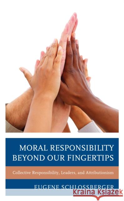 Moral Responsibility beyond Our Fingertips: Collective Responsibility, Leaders, and Attributionism Schlossberger, Eugene 9781793633576 ROWMAN & LITTLEFIELD pod - książka