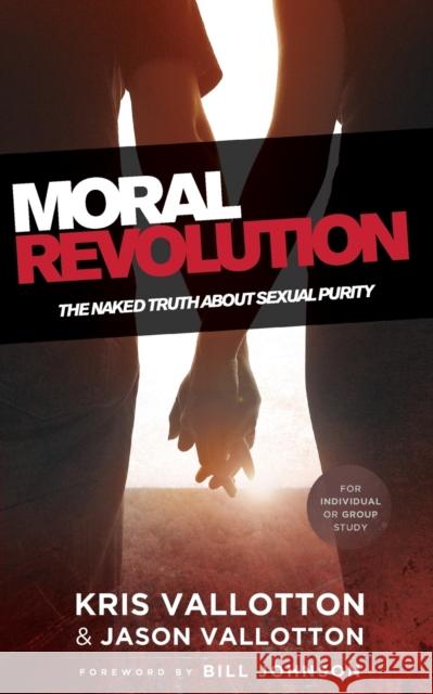 Moral Revolution – The Naked Truth About Sexual Purity Bill Johnson 9780800797294 Baker Publishing Group - książka