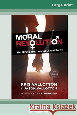 Moral Revolution: The Naked Truth About Sexual Purity (16pt Large Print Edition) Kris Vallotton, Jason Vallotton 9780369304988 ReadHowYouWant - książka