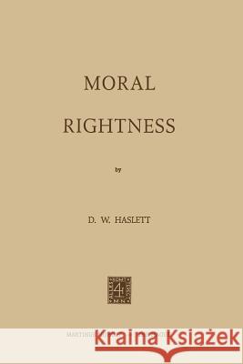 Moral Rightness D. W. Haslett David Haslett 9789024716272 Martinus Nijhoff Publishers / Brill Academic - książka