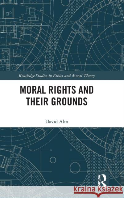 Moral Rights and Their Grounds David Alm 9781138102590 Routledge - książka